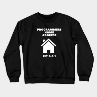 Programmer Home Address Funny Shirt Programmer Code IT T-shirt Tee Mens Womens Ladies Humor Gift Geek Nerd Present Coder Computer Science Tech Developer Crewneck Sweatshirt